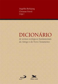 DICIONÁRIO DE TERMOS TEOLÓGICOS FUNDAMENTAIS DO ANTIGO E DO NOVO TESTAMENTO