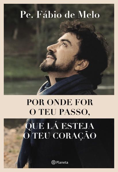 POR ONDE FOR O TEU PASSO, QUE LÁ ESTEJA O TEU CORAÇÃO