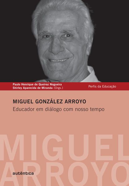 MIGUEL GONZÁLEZ ARROYO - EDUCADOR EM DIÁLOGO COM NOSSO TEMPO