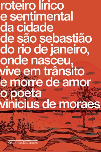 ROTEIRO LÍRICO E SENTIMENTAL DA CIDADE DE SÃO SEBASTIÃO DO RIO DE JANEIRO, ONDE NASCEU, VIVE EM TRÂN