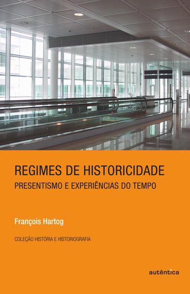 REGIMES DE HISTORICIDADE - PRESENTISMO E EXPERIÊNCIAS DO TEMPO