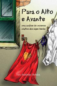 PARA O ALTO E AVANTE: UMA ANÁLISE DO UNIVERSO CRIATIVO DOS SUPER-HERÓIS