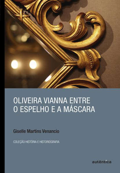 OLIVEIRA VIANNA ENTRE O ESPELHO E A MÁSCARA