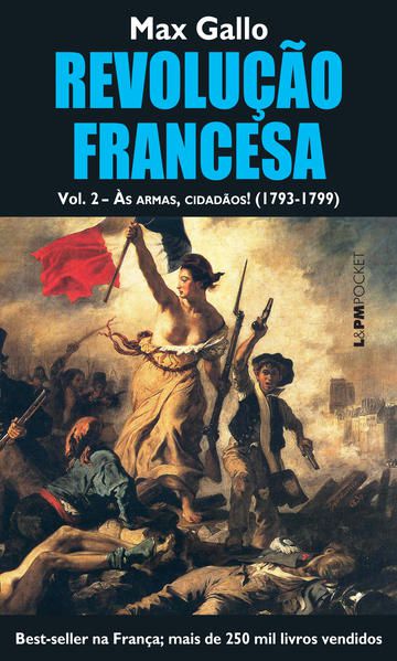 REVOLUÇÃO FRANCESA, VOLUME II: ÀS ARMAS, CIDADÃOS! (1793-1799) - VOL. 1068
