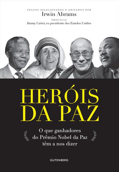 HERÓIS DA PAZ - O QUE GANHADORES DO PRÊMIO NOBEL DA PAZ TÊM A NOS DIZER