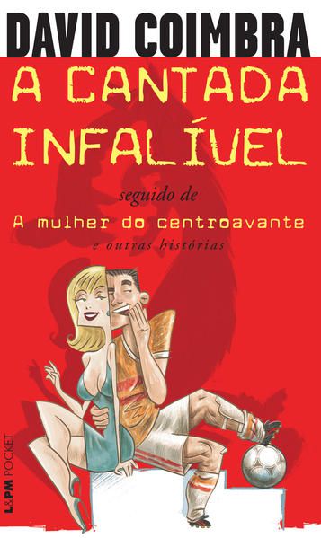 A CANTADA INFALÍVEL / A MULHER DO CENTROAVANTE - VOL. 816