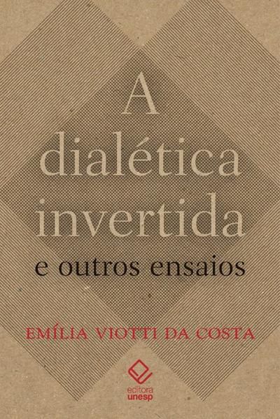 A DIALÉTICA INVERTIDA E OUTROS ENSAIOS