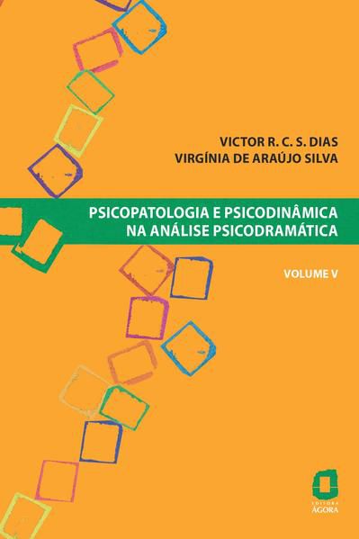 PSICOPATOLOGIA E PSICODINÂMICA NA ANÁLISE PSICODRAMÁTICA - VOLUME V - VOL. 5