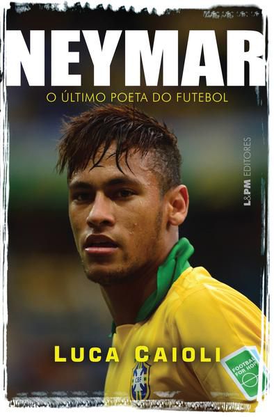 NEYMAR: O ÚLTIMO POETA DO FUTEBOL