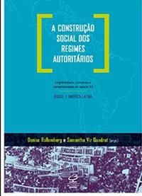 A CONSTRUÇÃO SOCIAL DOS REGIMES AUTORITÁRIOS: LEGITIMIDADE, CONSENSO E CONSENTIMENTO NO SÉCULO XX -