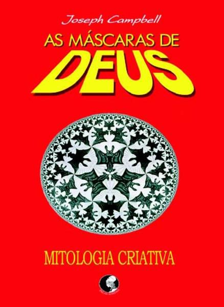 AS MÁSCARAS DE DEUS - VOLUME 4 - MITOLOGIA CRIATIVA