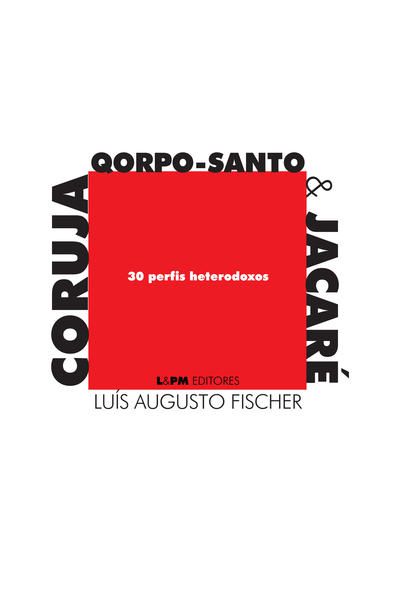 CORUJA, QORPO-SANTO & JACARÉ: 30 PERFIS HETERODOXOS