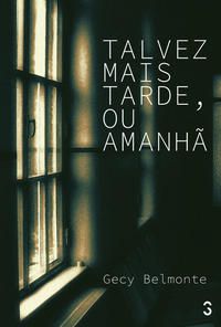 TALVEZ MAIS TARDE, OU AMANHÃ