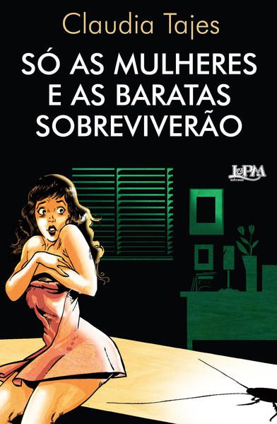 SÓ AS MULHERES E AS BARATAS SOBREVIVERÃO