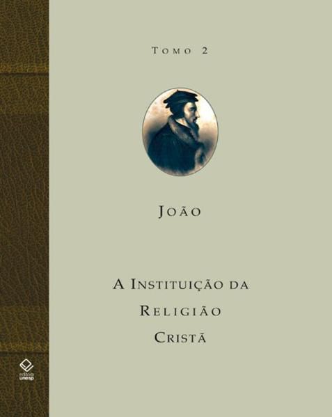 A INSTITUIÇÃO DA RELIGIÃO CRISTÃ - TOMO 2