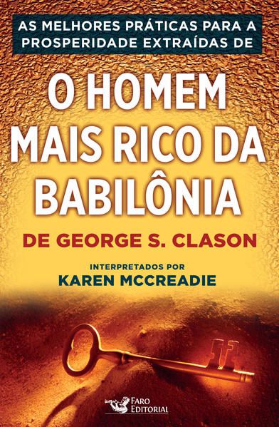 AS PRÁTICAS PARA A PROSPERIDADE EXTRAÍDAS DE - O HOMEM MAIS RICO DA BABILÔNIA