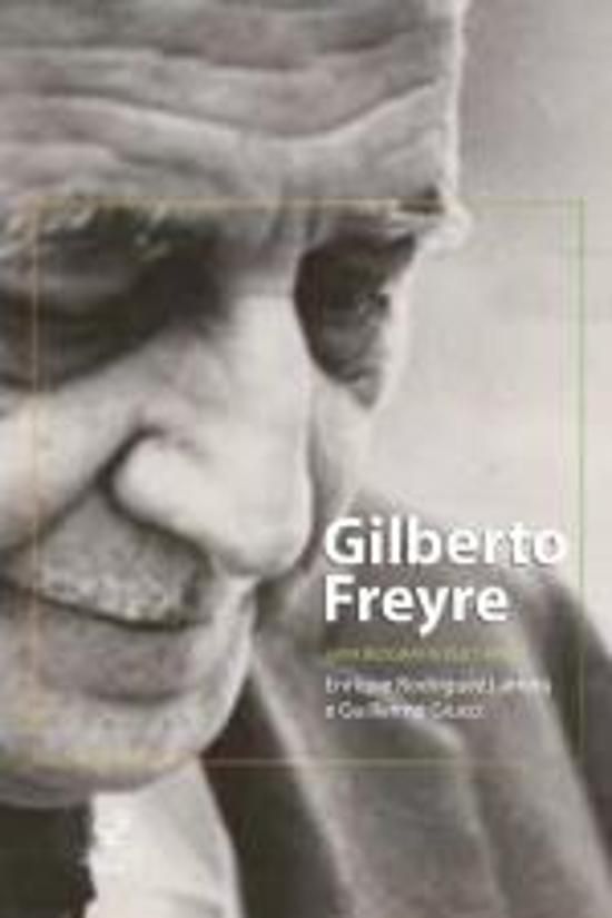 GILBERTO FREYRE: UMA BIOGRAFIA CULTURAL