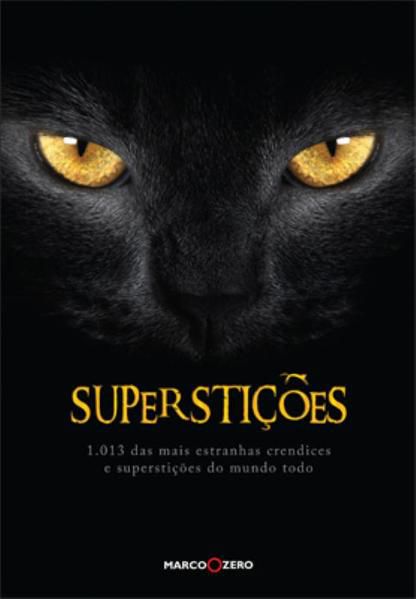 SUPERSTIÇÕES : 1013 DAS MAIS ESTRANHAS CRENDICES