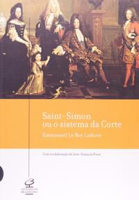 SAINT-SIMON OU O SISTEMA DA CORTE