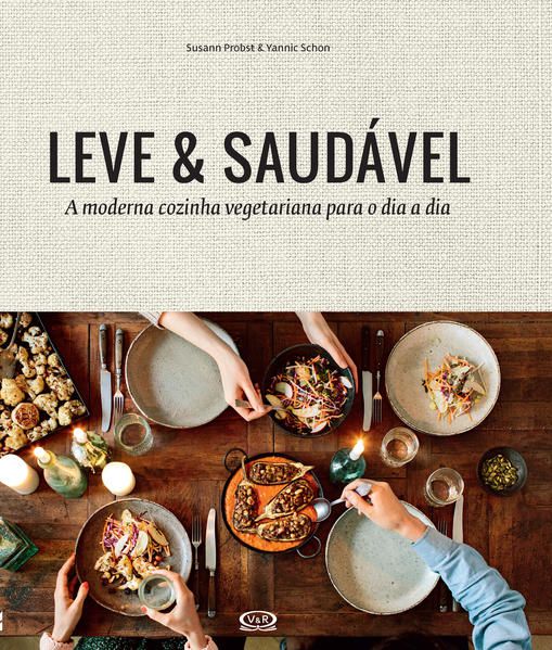LEVE & SAUDÁVEL: A MODERNA COZINHA VEGETARIANA PARA O DIA A DIA
