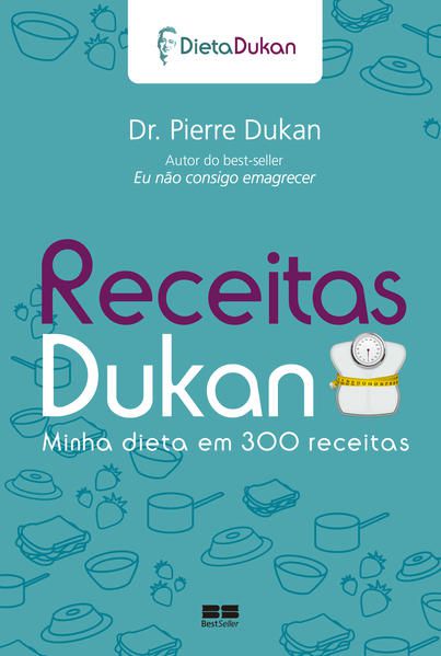 RECEITAS DUKAN: MINHA DIETA EM 300 RECEITAS