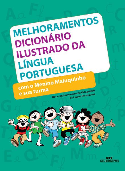 MELHORAMENTOS DICIONÁRIO ILUSTRADO DA LÍNGUA PORTUGUESA COM O MENINO MALUQUINHO E SUA TURMA