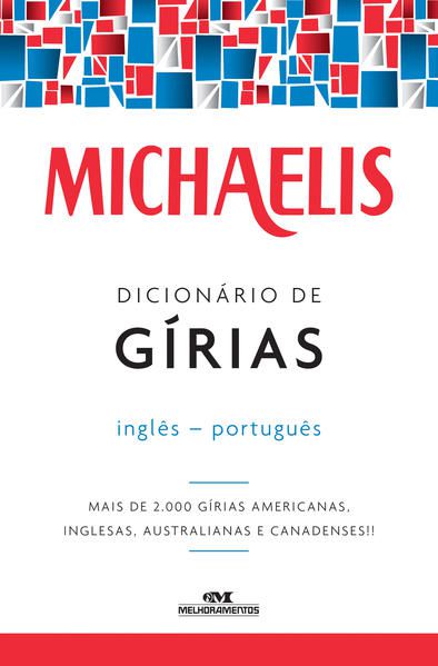 MICHAELIS DICIONÁRIO DE GÍRIAS – INGLÊS-PORTUGUÊS
