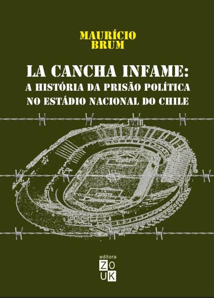 LA CANCHA INFAME - A HISTÓRIA DA PRISÃO POLÍTICA NO ESTÁDIO NACIONAL DO CHILE