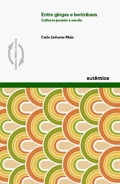 ENTRE GINGAS E BERIMBAUS – CULTURAS JUVENIS E ESCOLA