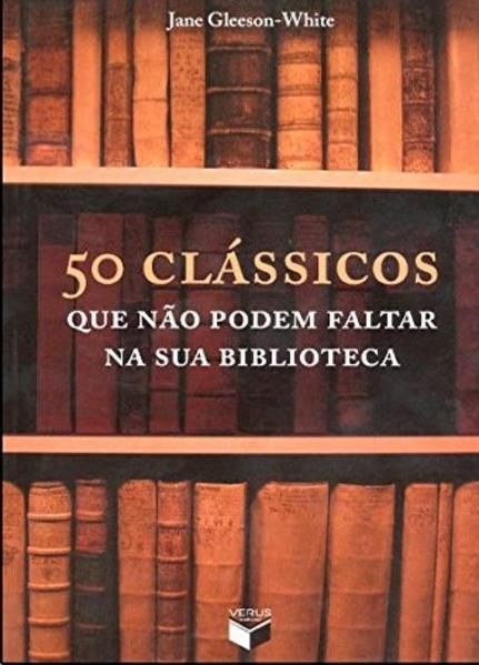 50 CLÁSSICOS QUE NÃO PODEM FALTAR NA SUA BIBLIOTECA