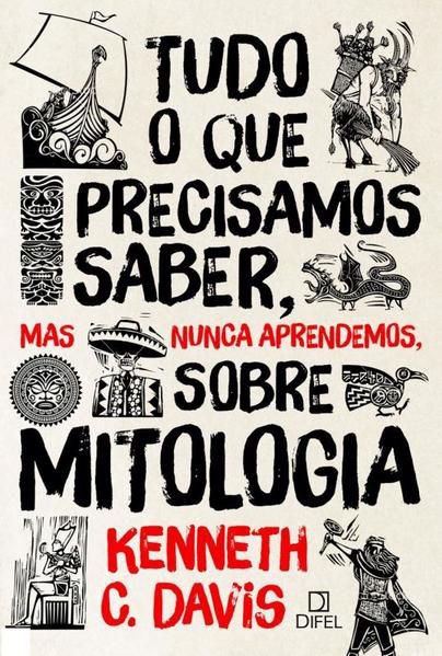TUDO O QUE PRECISAMOS SABER, MAS NUNCA APRENDEMOS, SOBRE MITOLOGIA