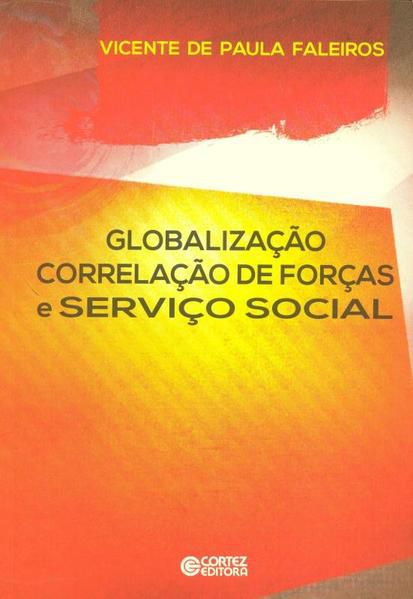 GLOBALIZAÇÃO CORRELAÇÃO DE FORÇAS E SERVIÇO SOCIAL