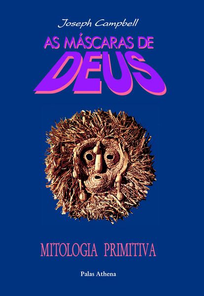 AS MÁSCARAS DE DEUS - VOLUME 1 - MITOLOGIA PRIMITIVA