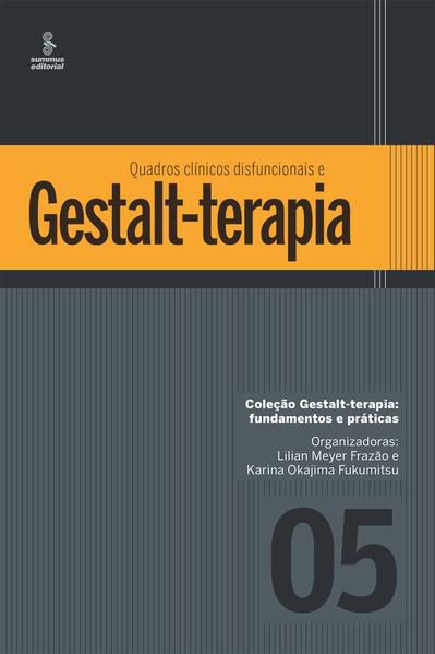 QUADROS CLÍNICOS DISFUNCIONAIS E GESTALT-TERAPIA - VOL. 5
