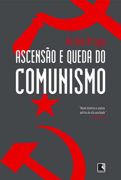 ASCENSÃO E QUEDA DO COMUNISMO