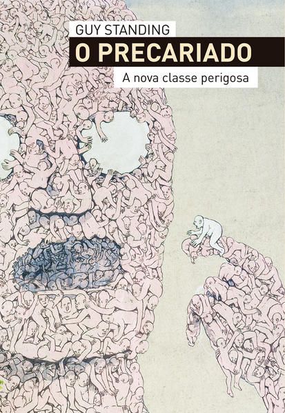 O PRECARIADO - A NOVA CLASSE PERIGOSA