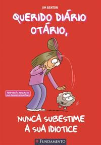 QUERIDO DIÁRIO OTÁRIO: NUNCA SUBESTIME A SUA IDIOTICE