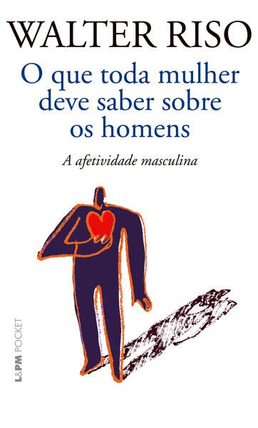 O QUE TODA MULHER DEVE SABER SOBRE OS HOMENS: A AFETIVIDADE MASCULINA - VOL. 1165