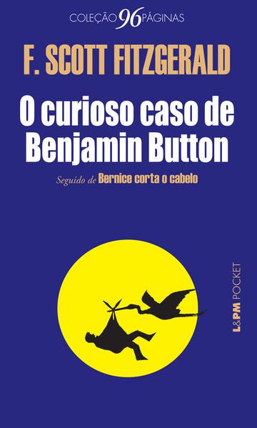 O CURIOSO CASO DE BENJAMIN BUTTON (SEGUIDO DE BERNICE CORTA O CABELO) - VOL. 1098