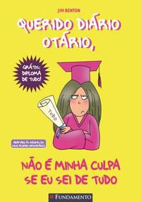 QUERIDO DIÁRIO OTÁRIO: NÃO É MINHA CULPA SE EU SEI DE TUDO