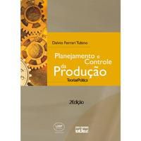 PLANEJAMENTO E CONTROLE DA PRODUÇÃO: TEORIA E PRÁTICA