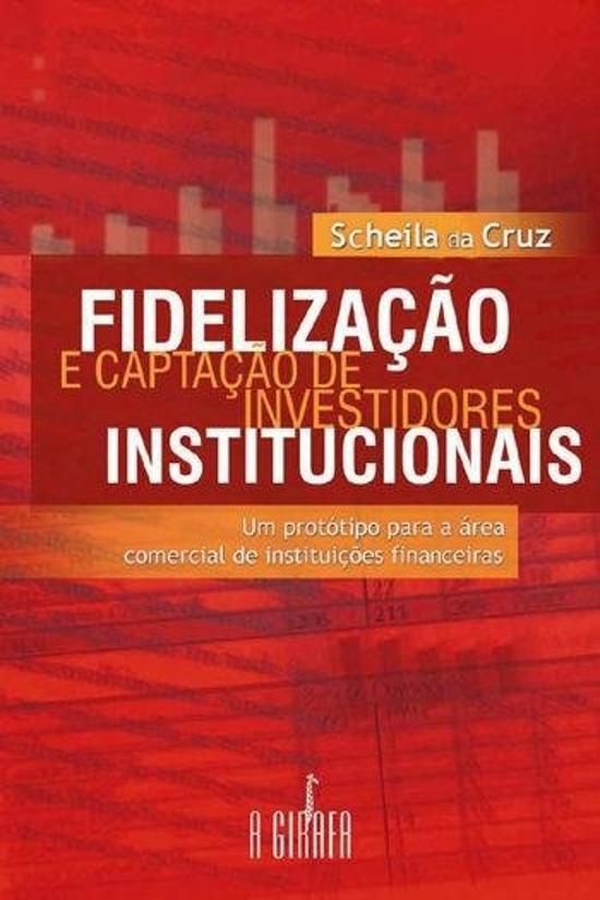 FIDELIZAÇÃO E CAPTAÇÃO DE INVESTIDORES INSTITUCIONAIS