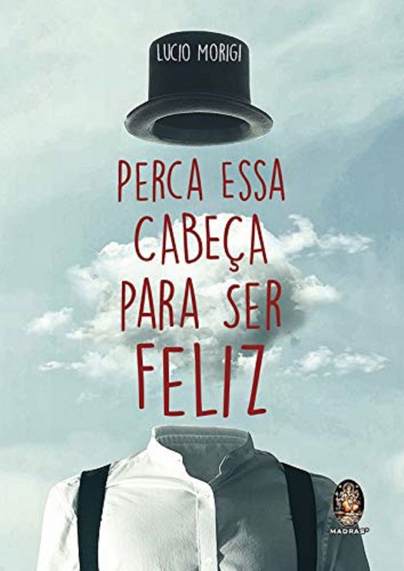 PERCA ESSA CABEÇA PARA SER FELIZ