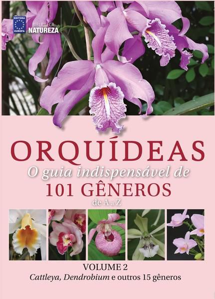 ORQUÍDEAS - O GUIA INDISPENSÁVEL DE 101 GÊNEROS DE A A Z - VOLUME 2