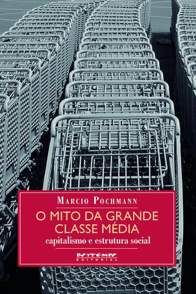 O MITO DA GRANDE CLASSE MÉDIA