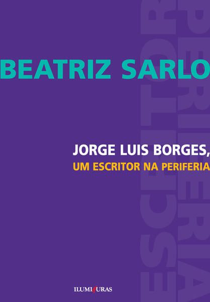 JORGE LUIS BORGES, UM ESCRITOR NA PERIFERIA