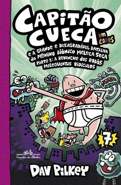 CAPITÃO CUECA E A GRANDE E DESAGRADÁVEL BATALHA DO MENINO BIÔNICO MELECA SECA - EM CORES! - VOL. 7