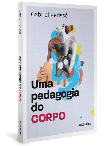 UMA PEDAGOGIA DO CORPO (COLEÇÃO O VALOR DO PROFESSOR, VOL. 1)