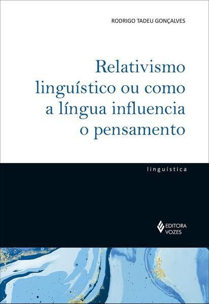 RELATIVISMO LINGUÍSTICO OU COMO A LÍNGUA INFLUENCIA O PENSAMENTO