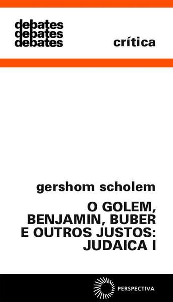 GOLEM, BENJAMIN, BUBER E OUTROS JUSTOS: JUDAICA I